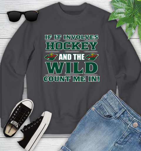 NHL If It Involves Hockey And The Minnesota Wild Count Me In Sports Youth Sweatshirt 6