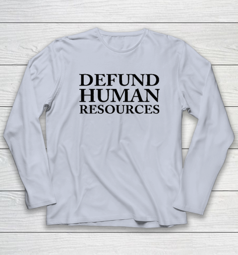Defund Human Resources Long Sleeve T-Shirt 4
