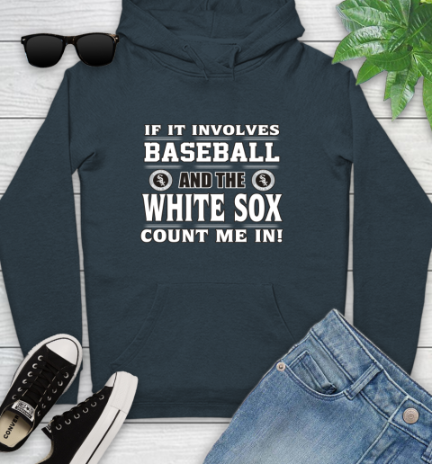MLB If It Involves Baseball And The Chicago White Sox Count Me In Sports Youth Hoodie 8