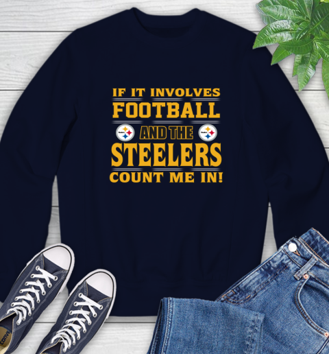 NFL If It Involves Football And The Pittsburgh Steelers Count Me In Sports Sweatshirt 3