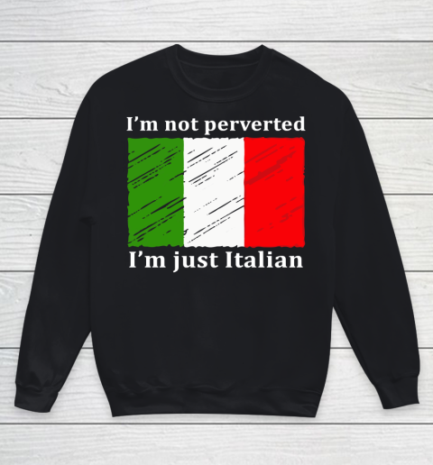 I'm Not Perverted I'm Just Italian Youth Sweatshirt