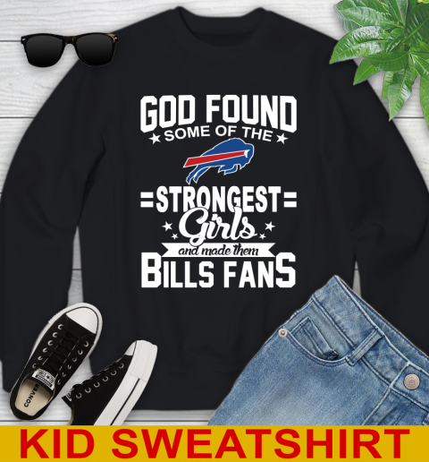 Buffalo Bills NFL Football God Found Some Of The Strongest Girls Adoring Fans Youth Sweatshirt