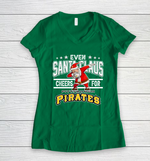Pittsburgh Pirates Even Santa Claus Cheers For Christmas MLB Women's V-Neck T-Shirt 3