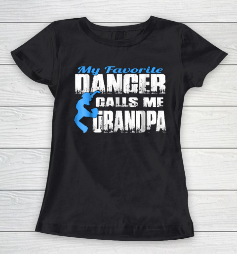 Grandpa Funny Gift Apparel  Mens My Favorite Dancer Calls Me Grandpa Danc Women's T-Shirt