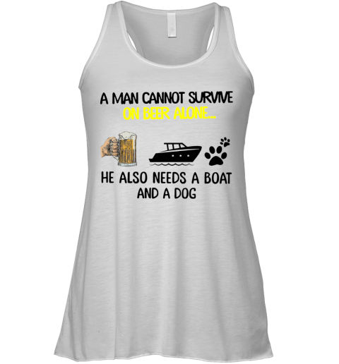 A Man Cannot Survive On Beer Alone He Also Needs Boat And A Dog Racerback Tank