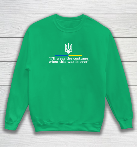I'll Wear the Costume when This War Is Over Sweatshirt 4