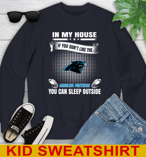 Carolina Panthers NFL Football In My House If You Don't Like The Panthers You Can Sleep Outside Shirt Youth Sweatshirt 2