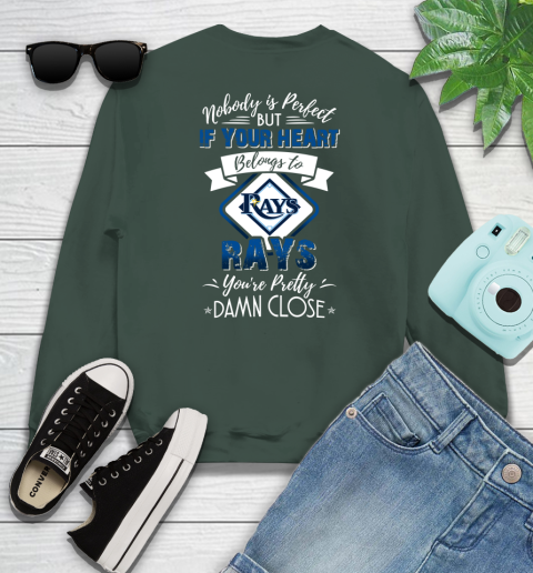 MLB Baseball Tampa Bay Rays Nobody Is Perfect But If Your Heart Belongs To Rays You're Pretty Damn Close Shirt Sweatshirt 12