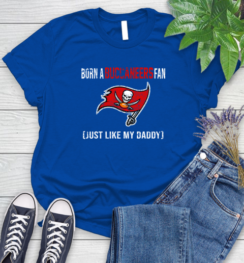 NFL Tampa Bay Buccaneers Football Loyal Fan Just Like My Daddy Shirt Women's T-Shirt 10
