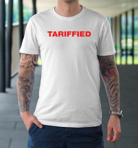 Tariffied Tariff Terrified T-Shirt