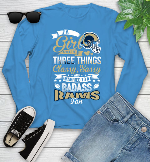 Los Angeles Rams NFL Football A Girl Should Be Three Things Classy Sassy And A Be Badass Fan Youth Long Sleeve 8