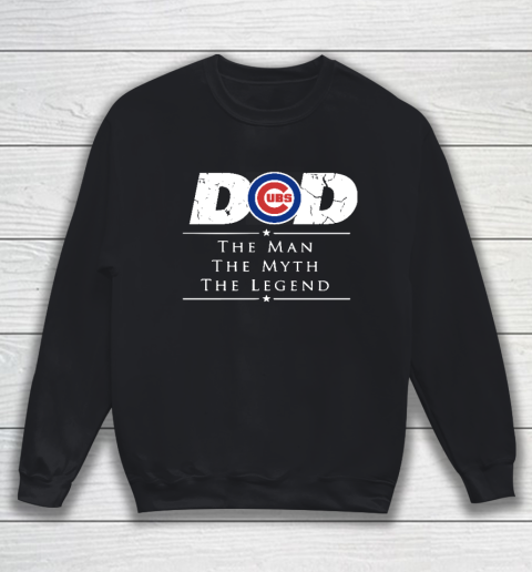 Chicago Cubs MLB Baseball Dad The Man The Myth The Legend Sweatshirt