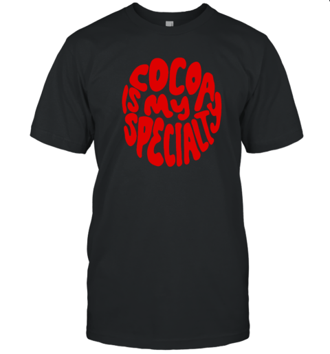 Cocoa Is My Specialty T-Shirt