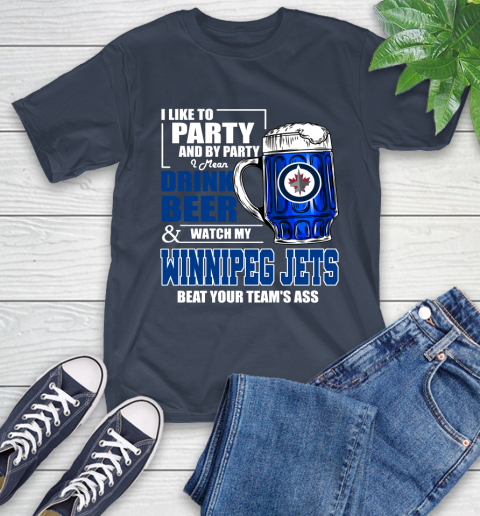 NHL I Like To Party And By Party I Mean Drink Beer And Watch My Winnipeg Jets Beat Your Team's Ass Hockey T-Shirt 3