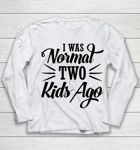 I was normal two kids ago Mother's Day Gift Youth Long Sleeve