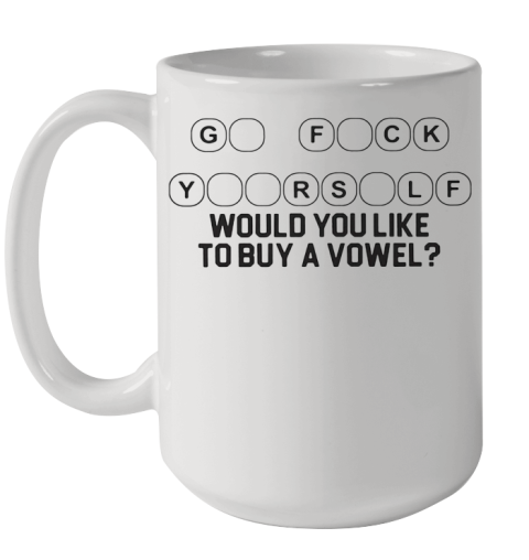 Go Fuck Yourself Would You Like To Buy A Vowel Ceramic Mug 15oz