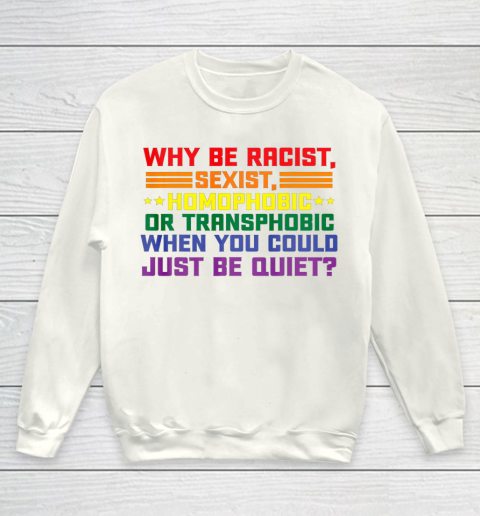 Why be racist sexist homophobic shirt LGBT Gay Pride Support Youth Sweatshirt