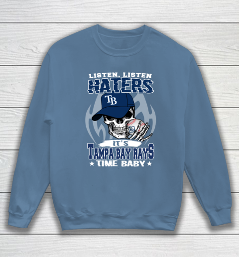 Listen Haters It is RAYS Time Baby MLB Sweatshirt 6