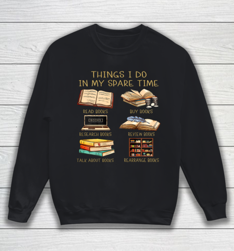 Things I Do In My Spare Time Read Books Funny Books Lover Sweatshirt