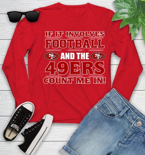 NFL If It Involves Football And The San Francisco 49ers Count Me In Sports Youth Long Sleeve 11