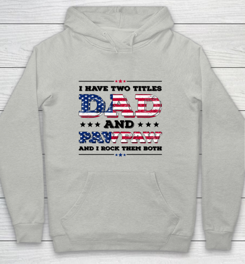 I Have Two Titles Dad And PawPaw Fathers Day 4th of July Youth Hoodie