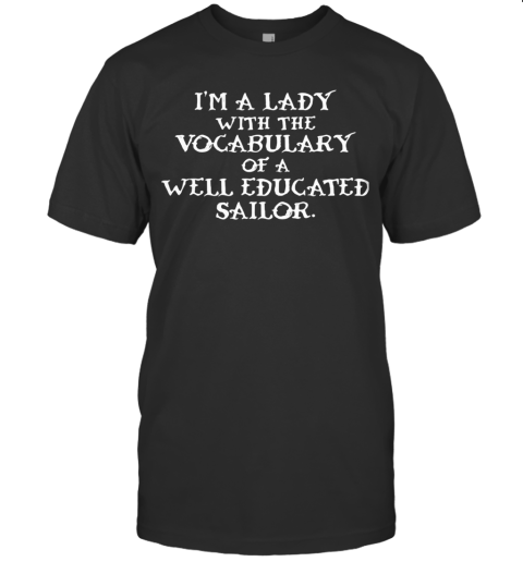 I'M A Lady With The Vocabularu Well Educated Sallor T-Shirt