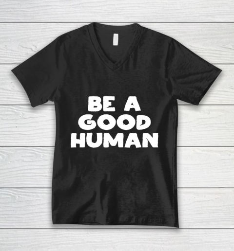 Be A Good Human tshirt V-Neck T-Shirt