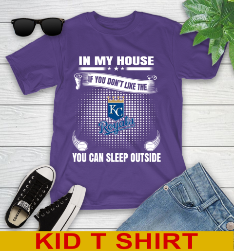 Kansas City Royals MLB Baseball In My House If You Don't Like The  Royals You Can Sleep Outside Shirt Youth T-Shirt 3