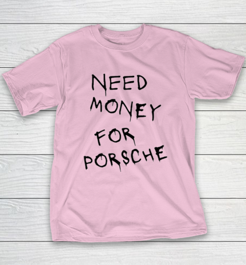 Need Money For Porsche Youth T-Shirt 6