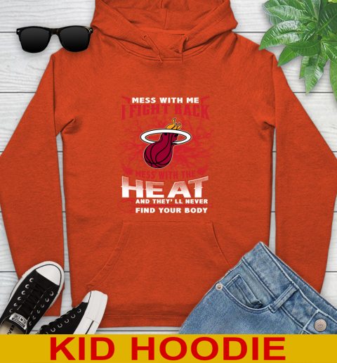 NBA Basketball Miami Heat Mess With Me I Fight Back Mess With My Team And They'll Never Find Your Body Shirt Youth Hoodie 4