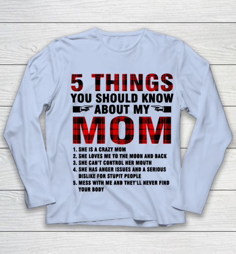 Mother's Day Funny Gift Ideas Apparel  5 Things You Should Know About My Mom T Shirt Youth Long Sleeve 5