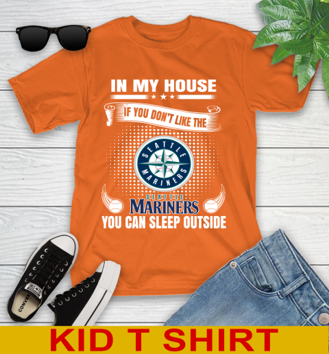 Seattle Mariners MLB Baseball In My House If You Don't Like The  Mariners You Can Sleep Outside Shirt Youth T-Shirt 8