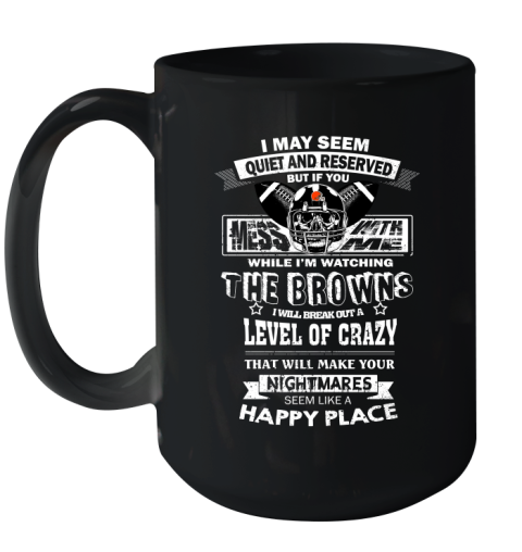 Cleveland Browns NFL Football If You Mess With Me While I'm Watching My Team Ceramic Mug 15oz