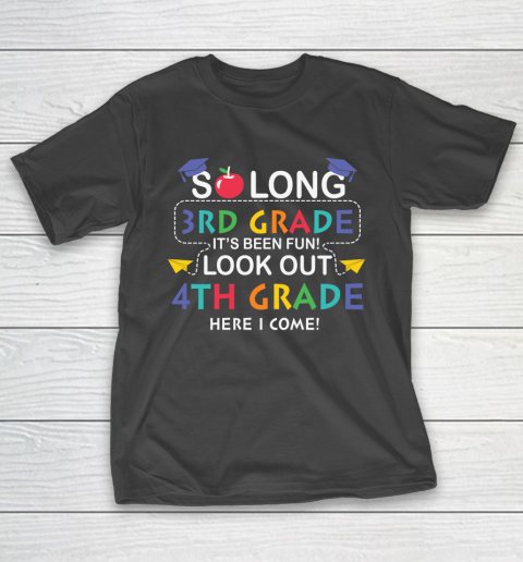 Back To School Shirt So long 3rd grade it's been fun look out 4th grade here we come T-Shirt