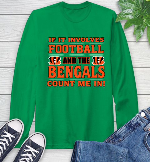 NFL If It Involves Football And The Cincinnati Bengals Count Me In Sports Long Sleeve T-Shirt 7