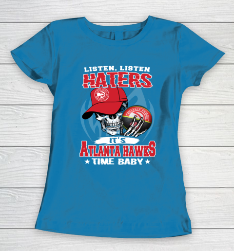 Listen Haters It is HAWKS Time Baby NBA Women's T-Shirt 6
