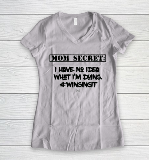 Mother's Day Funny Gift Ideas Apparel  Mom Secret I Have No Idea What I Women's V-Neck T-Shirt