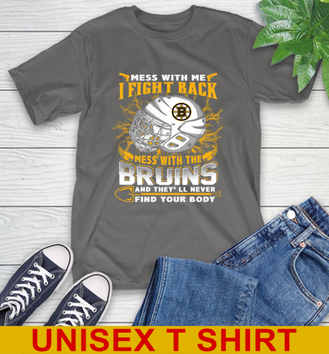 NHL Hockey Boston Bruins Mess With Me I Fight Back Mess With My Team And They'll Never Find Your Body Shirt T-Shirt 10