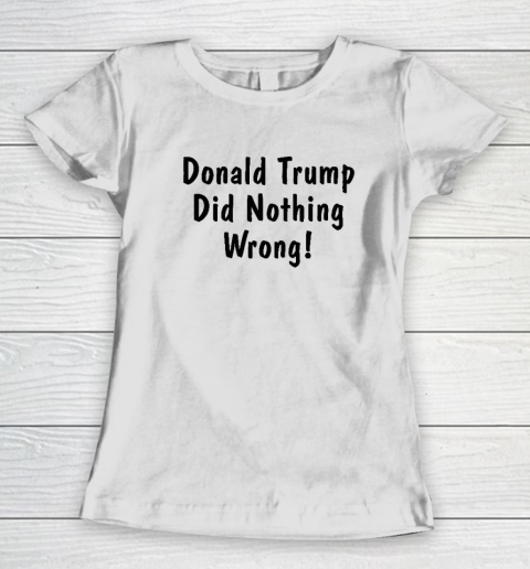 Donald Trump Did Nothing Wrong Women's T-Shirt