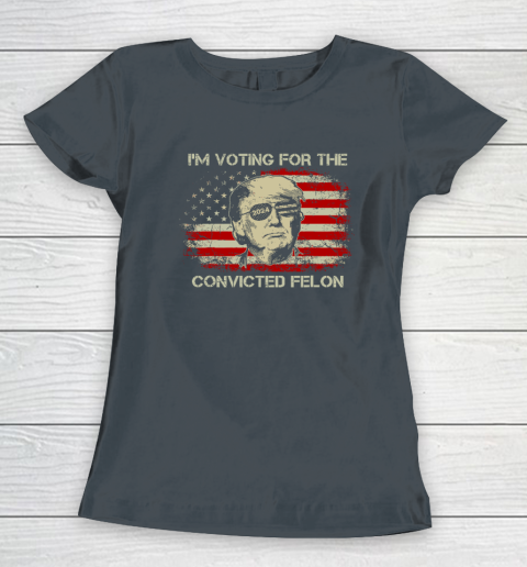 Trump 2024 Convicted Felon, I'm Voting Convicted Felon Women's T-Shirt 3
