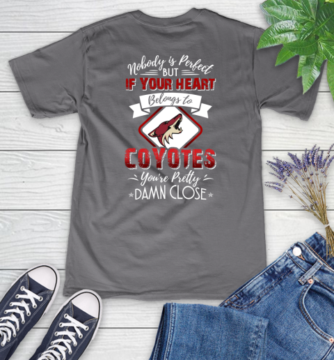 NHL Hockey Arizona Coyotes Nobody Is Perfect But If Your Heart Belongs To Coyotes You're Pretty Damn Close Shirt Women's V-Neck T-Shirt 9