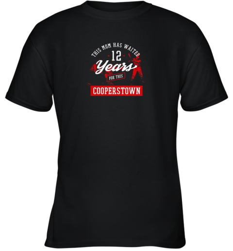 This Mom Has Waited 12 Years Baseball Sports Cooperstown Youth T-Shirt