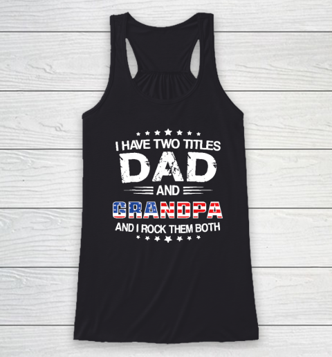 I Have Two Titles Dad And Grandpa Funny Father's Day Grandpa Racerback Tank