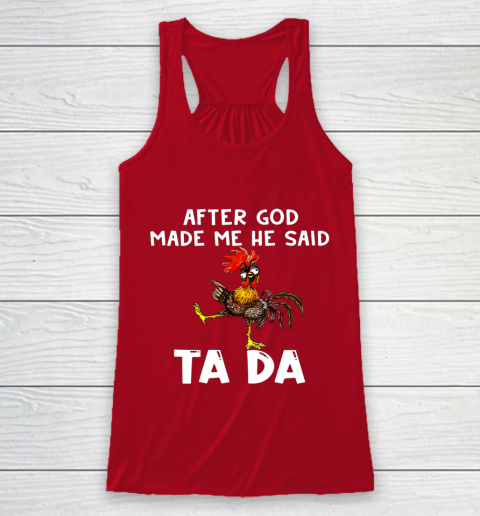 Funny Cute Chicken After God Made Me He Said Tada Racerback Tank 4