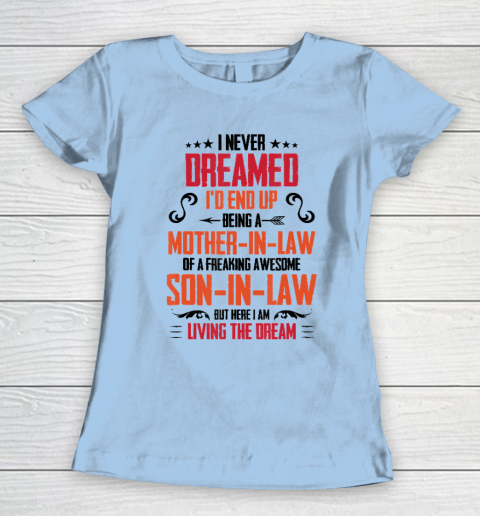 I Never Dreamed I'd End Up Being A Mother In Law Son in Law Women's T-Shirt 4