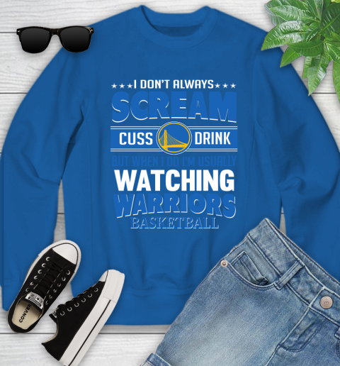 Golden State Warriors NBA Basketball I Scream Cuss Drink When I'm Watching My Team Youth Sweatshirt 7