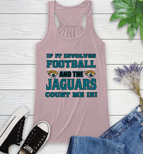 NFL If It Involves Football And The Jacksonville Jaguars Count Me In Sports Racerback Tank 11