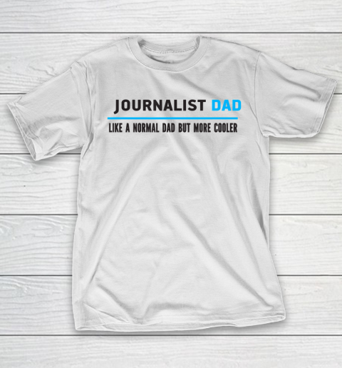 Father gift shirt Mens Journalist Dad Like A Normal Dad But Cooler Funny Dad's T Shirt T-Shirt