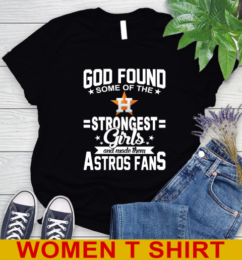 Houston Astros MLB Baseball God Found Some Of The Strongest Girls Adoring Fans Women's T-Shirt