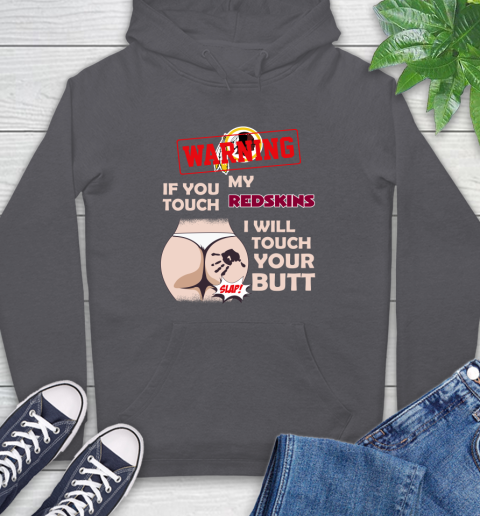 Washington Redskins NFL Football Warning If You Touch My Team I Will Touch My Butt Hoodie 7